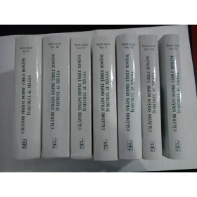 CALATORI STRAINI DESPRE TARILE ROMANE IN SECOLUL AL XIX LEA - Serie noua - 7 volume
